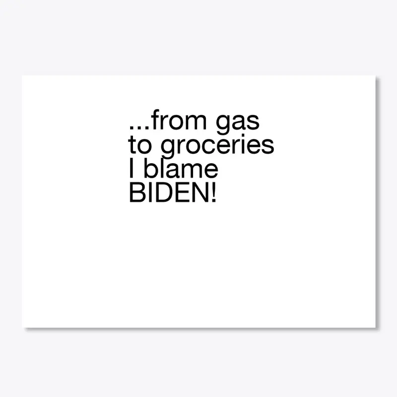 I blame BIDEN!